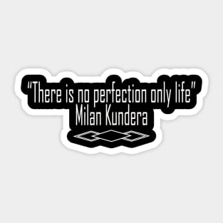 there is no perfection milan kundera by chakibium Sticker